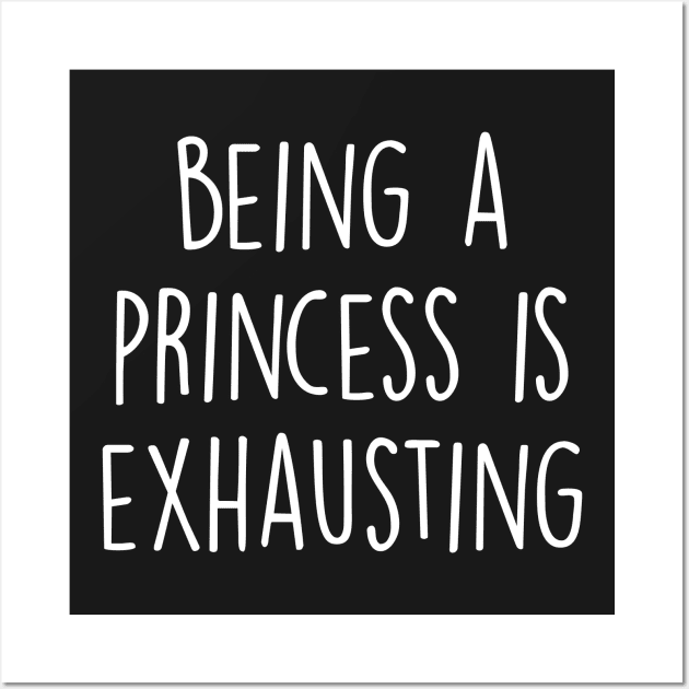 Being A Princess Is Exhausting Wall Art by Kyandii